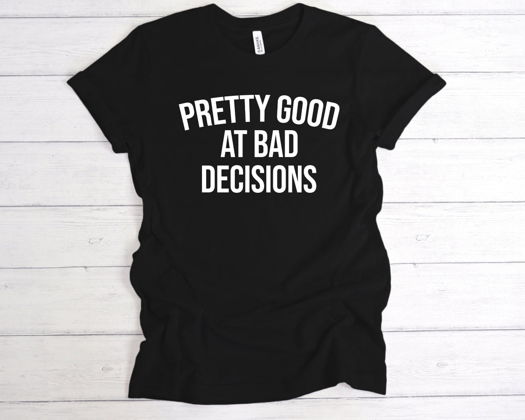 Get trendy with Pretty Good Bad Decisions T-Shirt - T-Shirt available at DizzyKitten. Grab yours for £12.99 today!