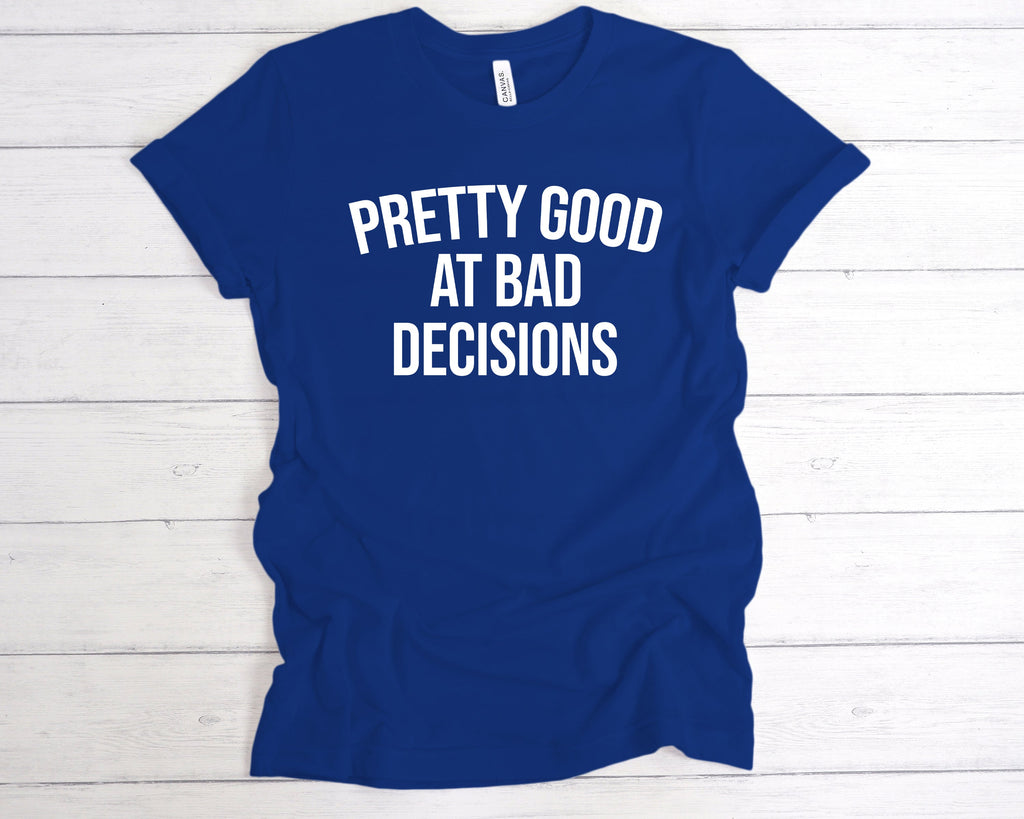 Get trendy with Pretty Good Bad Decisions T-Shirt - T-Shirt available at DizzyKitten. Grab yours for £12.49 today!