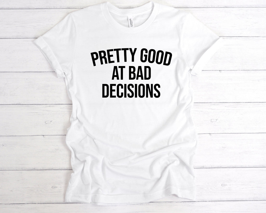 Get trendy with Pretty Good Bad Decisions T-Shirt - T-Shirt available at DizzyKitten. Grab yours for £12.49 today!