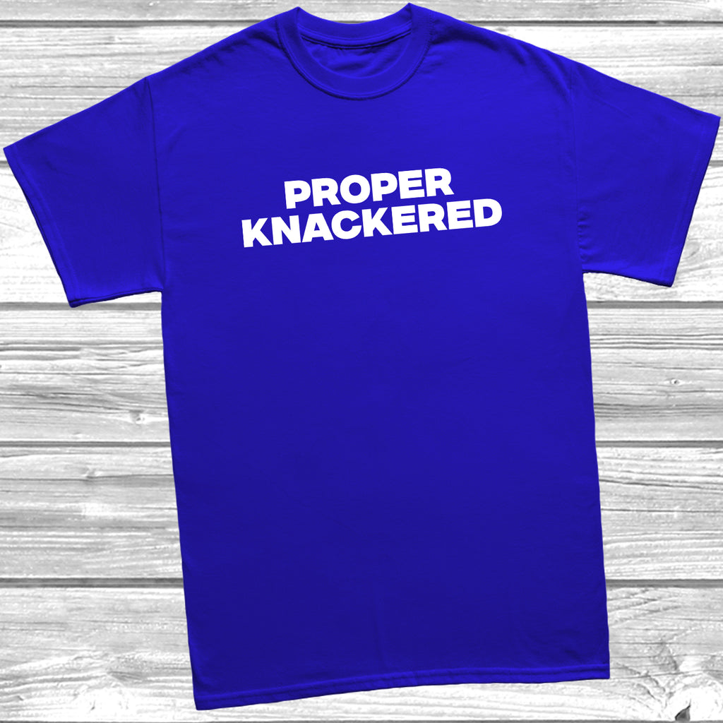 Novelty tiredness gift t-shirt – Proper Knackered cotton graphic tee.