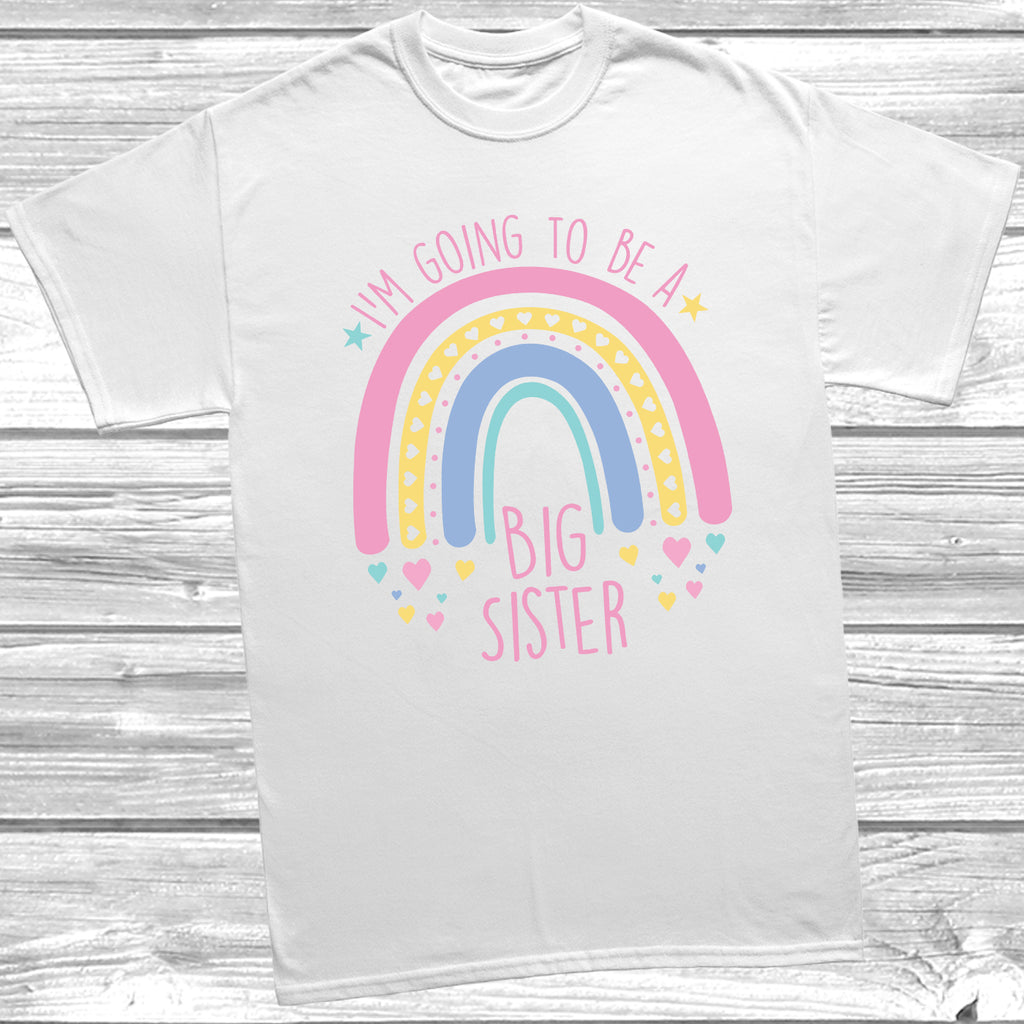 Get trendy with Rainbow I'm Going To Be A Big Sister T-Shirt - T-Shirt available at DizzyKitten. Grab yours for £8.99 today!