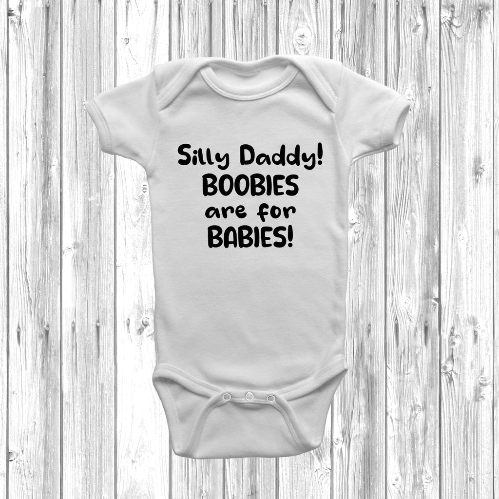 Get trendy with Silly Daddy! Boobies Are For Babies! Baby Grow - Baby Grow available at DizzyKitten. Grab yours for £8.49 today!