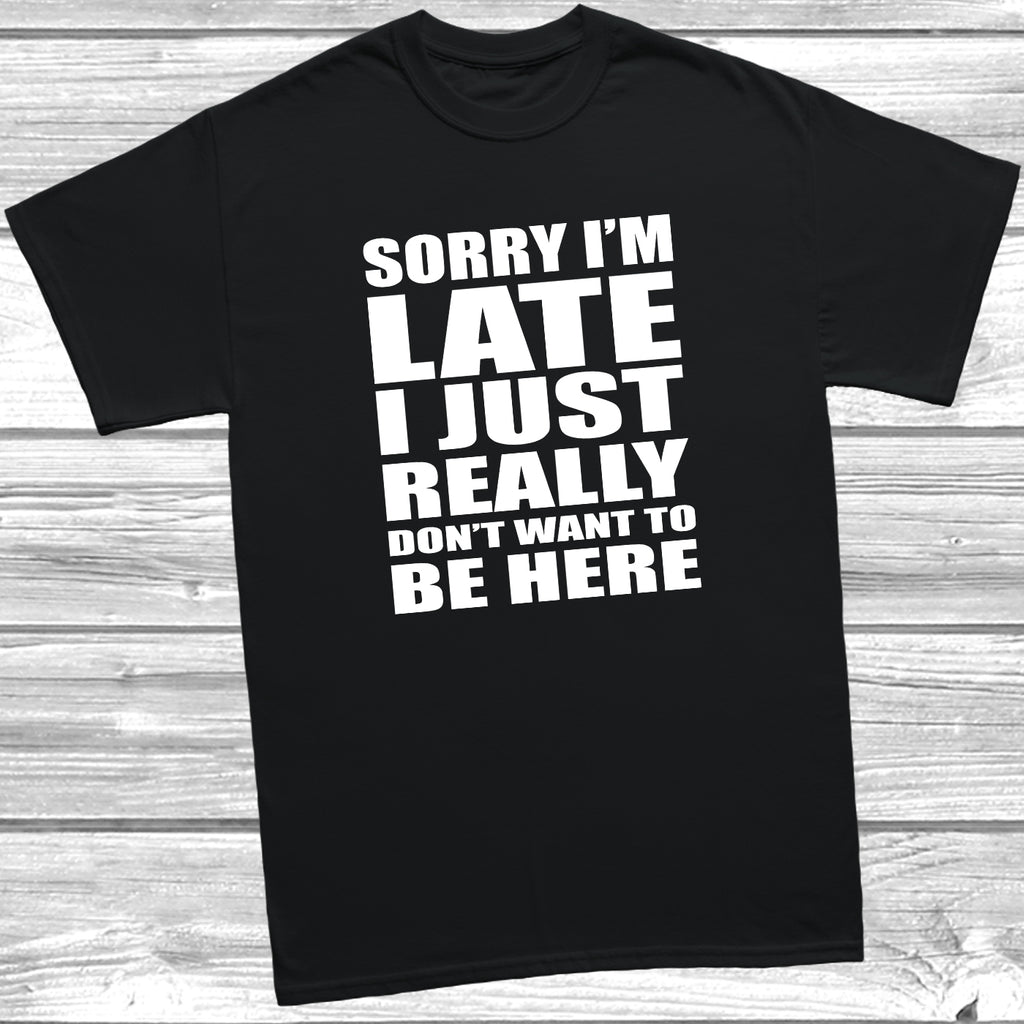 Funny introvert t shirt featuring Sorry I'm Late I Didn't Want To Be Here slogan