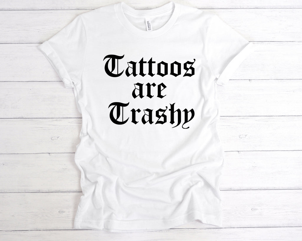 White t-shirt with 'Tattoos are Trashy' text