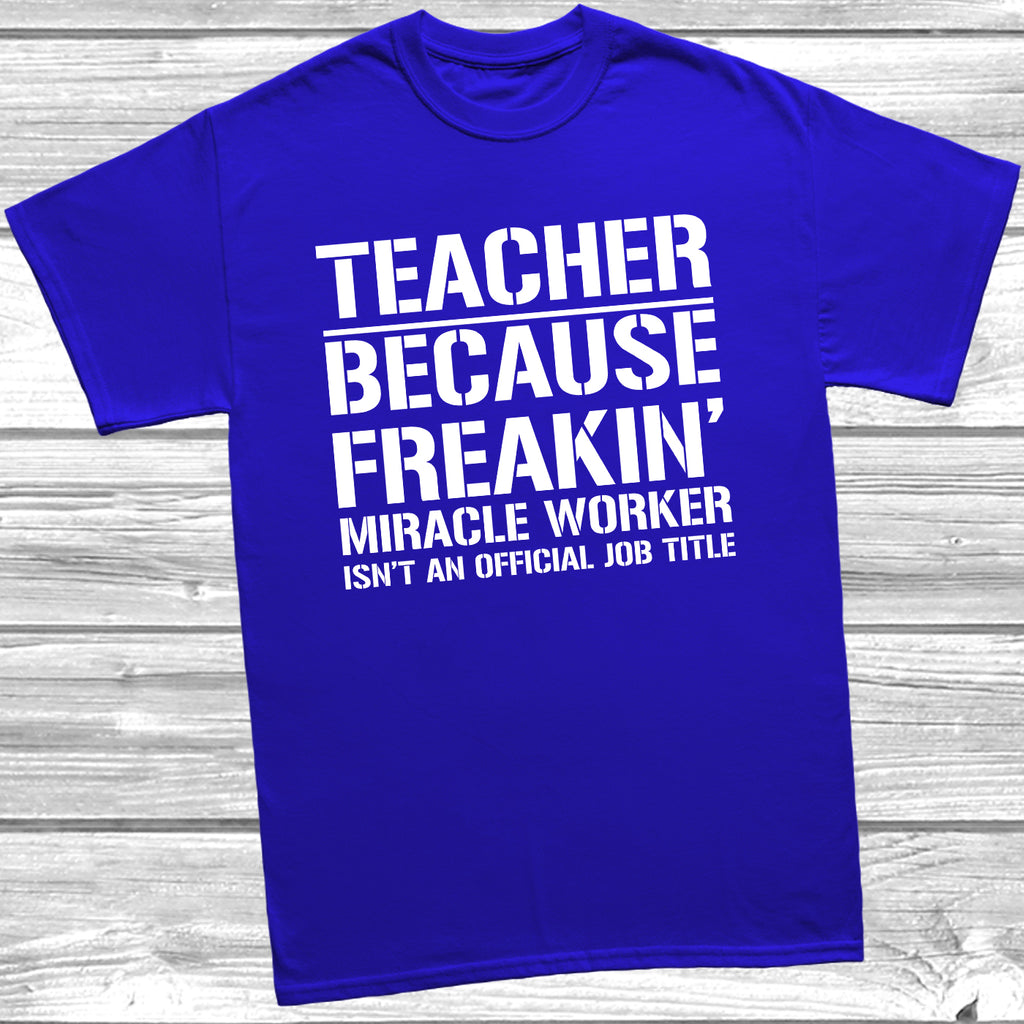 Teacher Miracle Worker Official Job Title t shirt with funny educator slogan