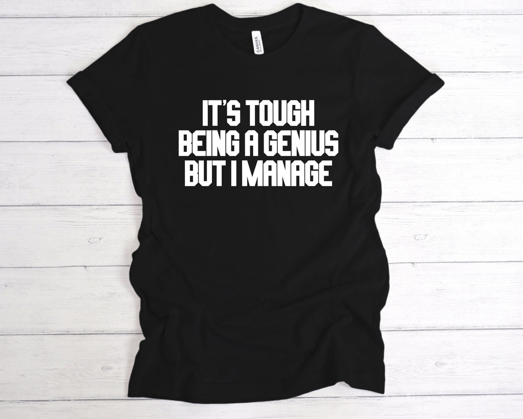 Get trendy with It's Tough being a Genius But I Manage T-Shirt - T-Shirt available at DizzyKitten. Grab yours for £12.49 today!