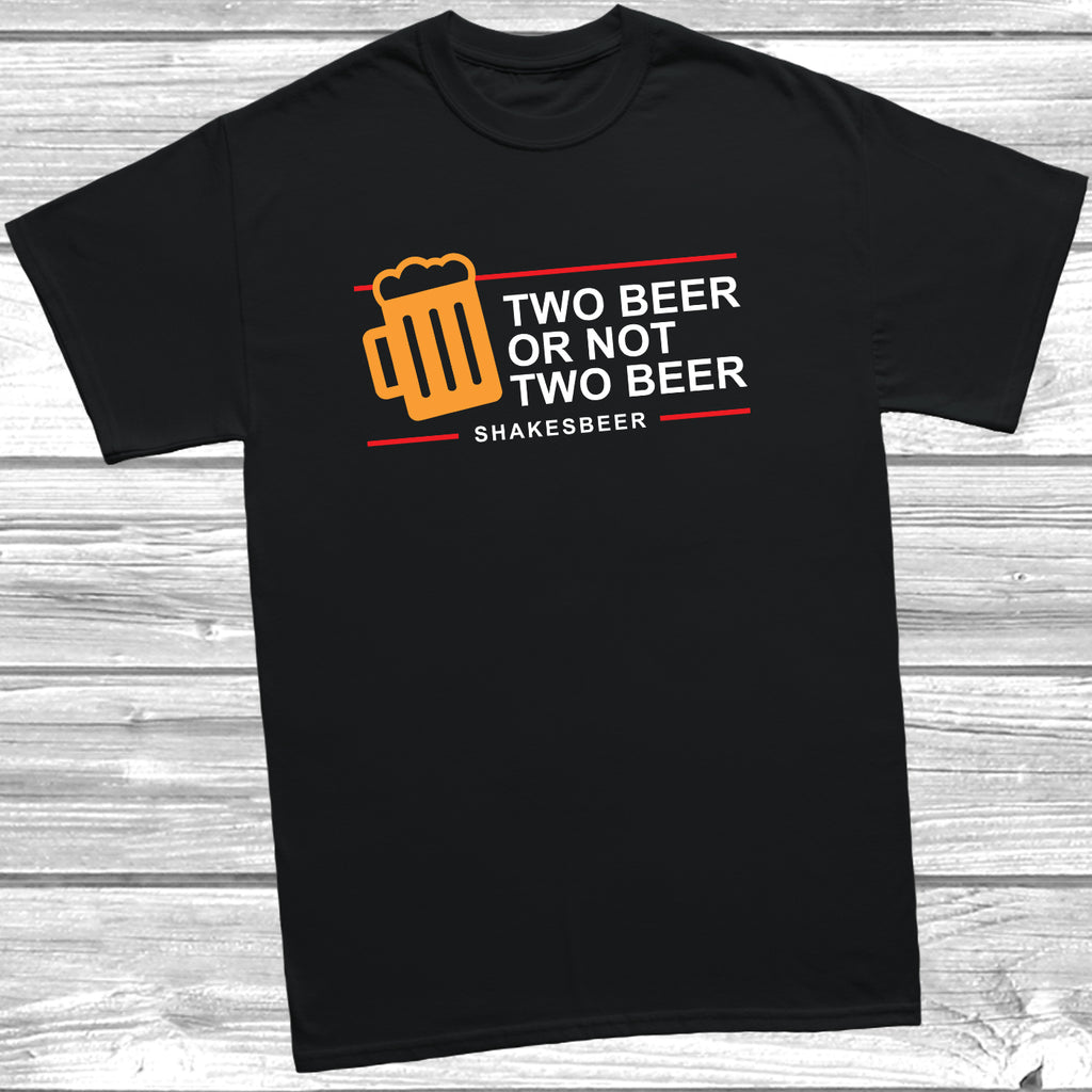 two beer or not two beer tshirt funny design