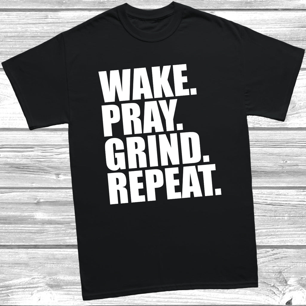 Get trendy with Wake. Pray. Grind. Repeat. T-Shirt - T-Shirt available at DizzyKitten. Grab yours for £10.49 today!