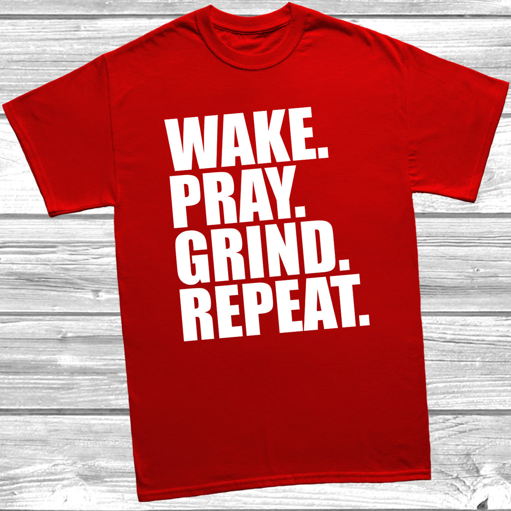 Get trendy with Wake. Pray. Grind. Repeat. T-Shirt - T-Shirt available at DizzyKitten. Grab yours for £10.99 today!