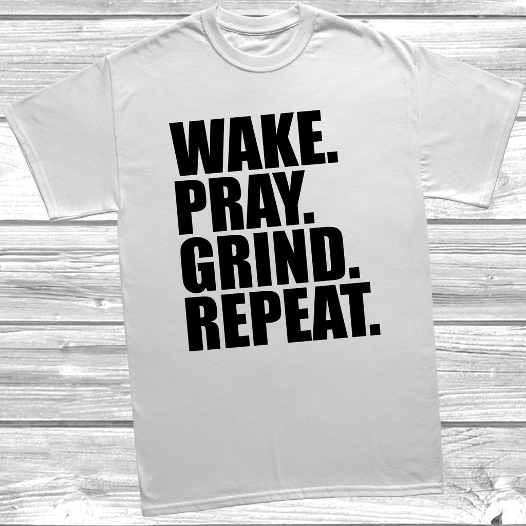 Get trendy with Wake. Pray. Grind. Repeat. T-Shirt - T-Shirt available at DizzyKitten. Grab yours for £10.49 today!