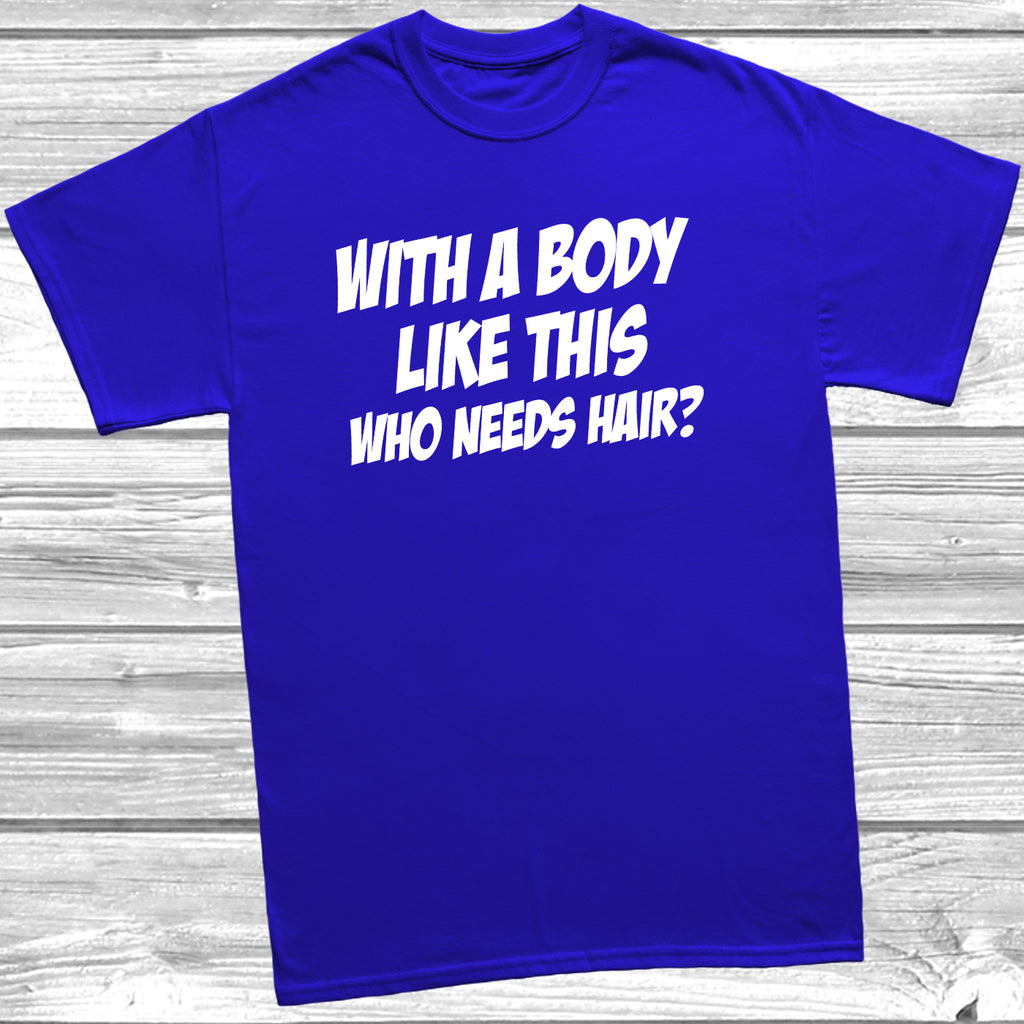 Funny bald dad t shirt featuring Body Like This Who Needs Hair slogan