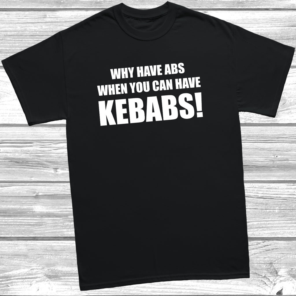 why have abs when you can have kebabs tshirt design