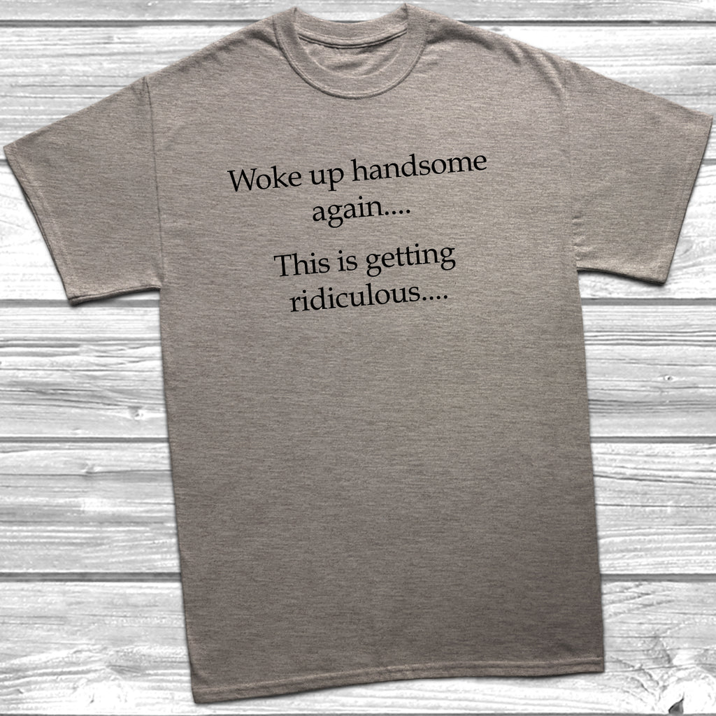 Unisex Woke up handsome again humour t-shirt