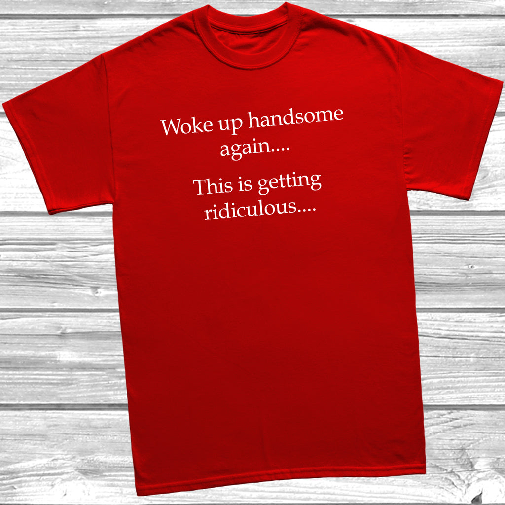 Close-up of Woke up handsome again funny slogan print