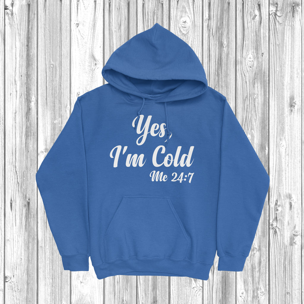 Get trendy with Yes, I'm Cold Me 24:7 Hoodie - Hoodie available at DizzyKitten. Grab yours for £28.49 today!