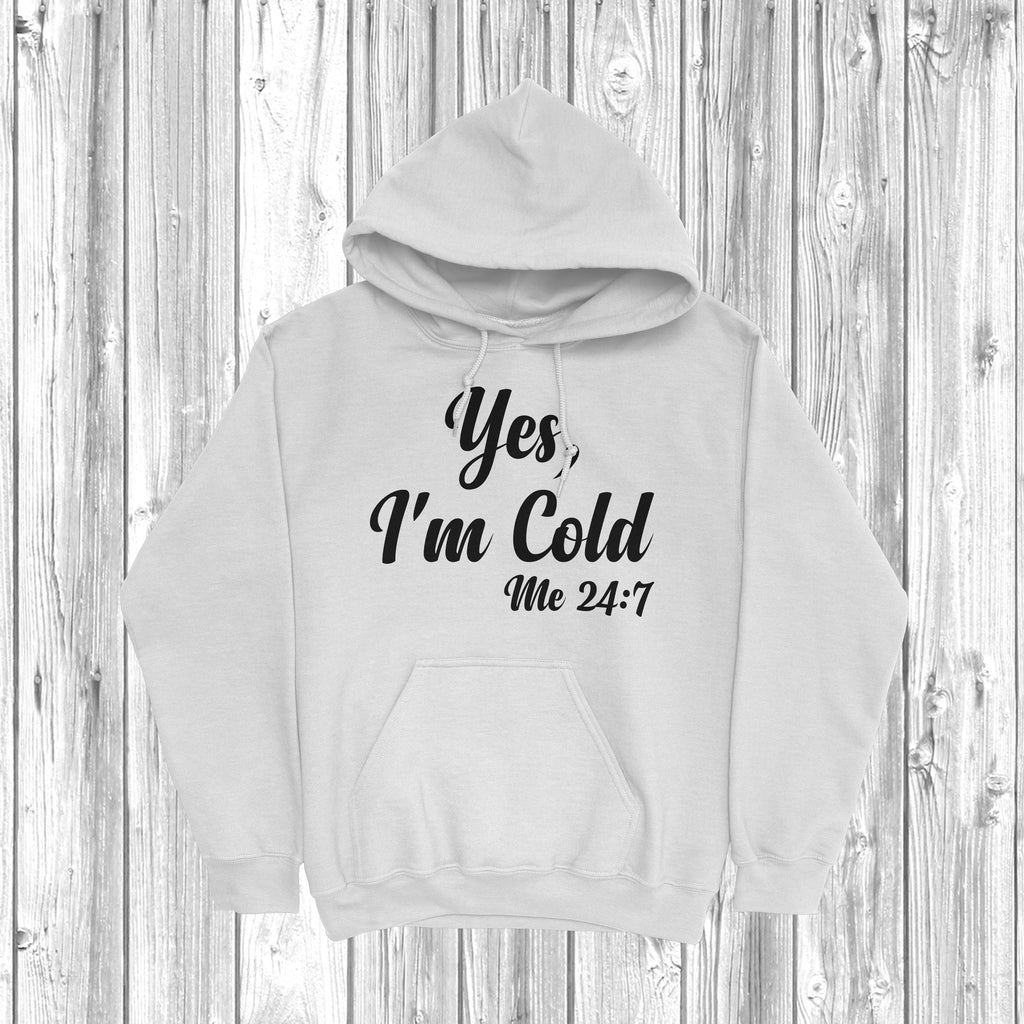 Get trendy with Yes, I'm Cold Me 24:7 Hoodie - Hoodie available at DizzyKitten. Grab yours for £28.49 today!