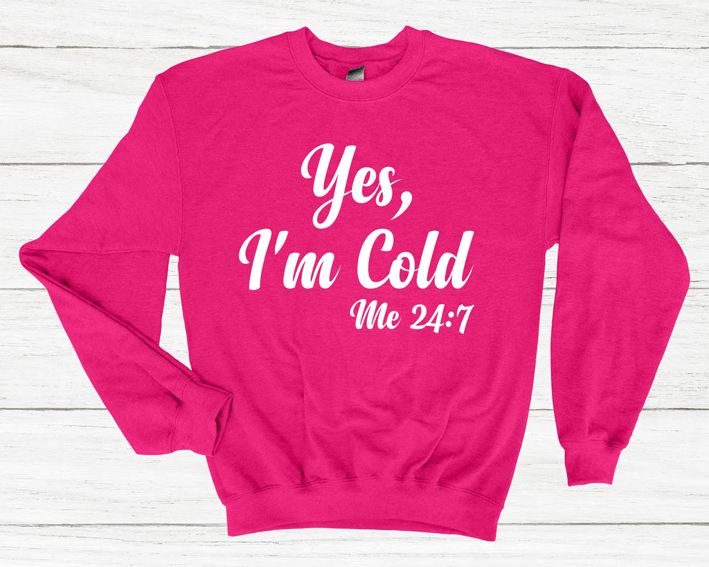 Get trendy with Yes, I'm Cold Me 24:7 Sweatshirt - Sweatshirt available at DizzyKitten. Grab yours for £25.99 today!