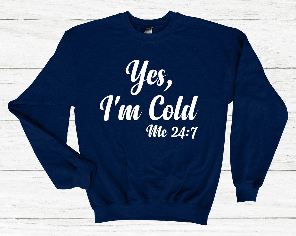 Get trendy with Yes, I'm Cold Me 24:7 Sweatshirt - Sweatshirt available at DizzyKitten. Grab yours for £25.49 today!