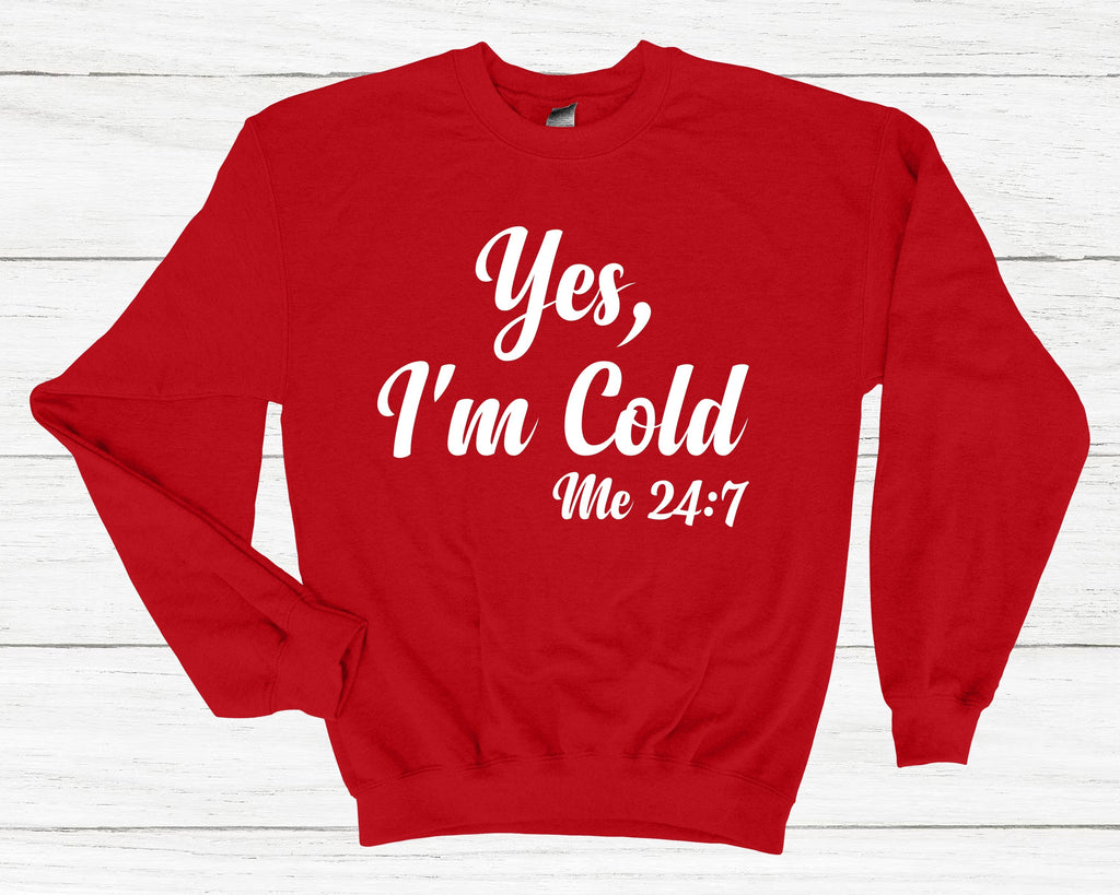 Get trendy with Yes, I'm Cold Me 24:7 Sweatshirt - Sweatshirt available at DizzyKitten. Grab yours for £25.99 today!