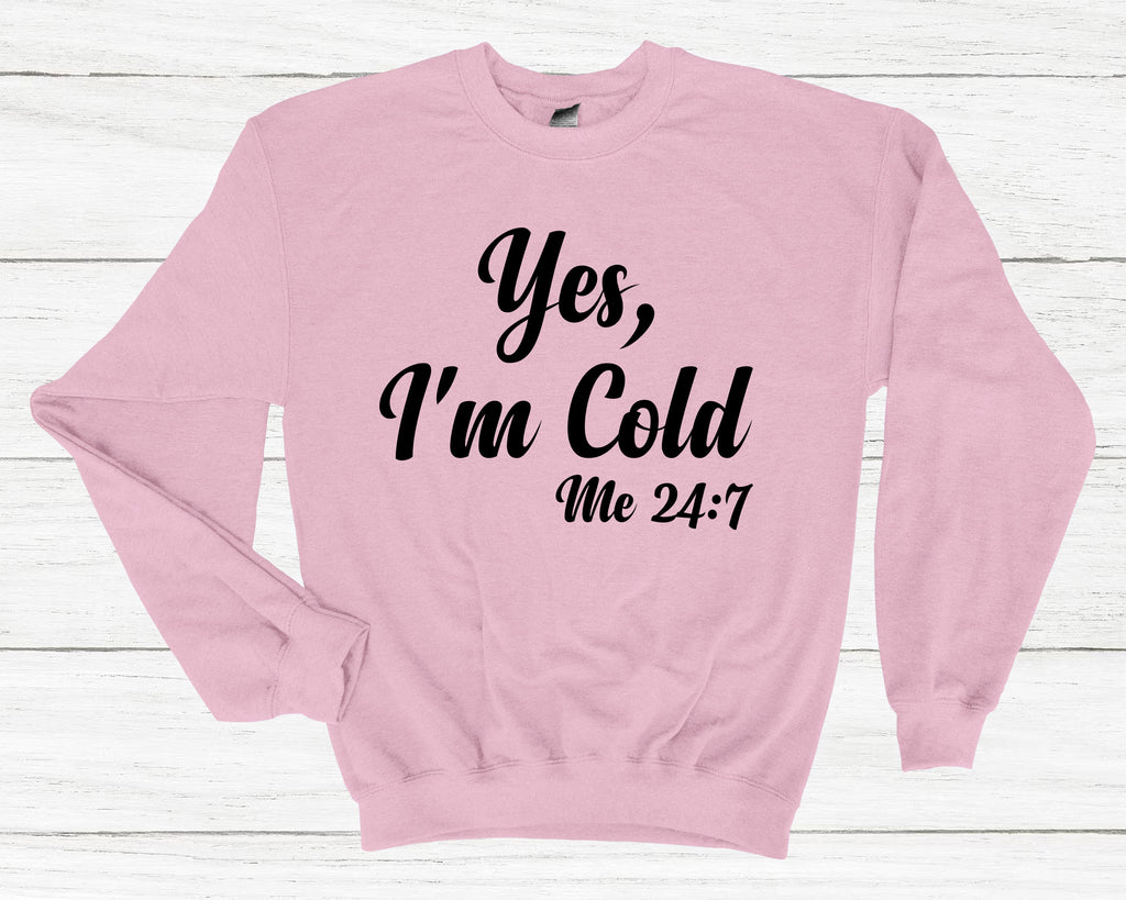 Get trendy with Yes, I'm Cold Me 24:7 Sweatshirt - Sweatshirt available at DizzyKitten. Grab yours for £25.49 today!
