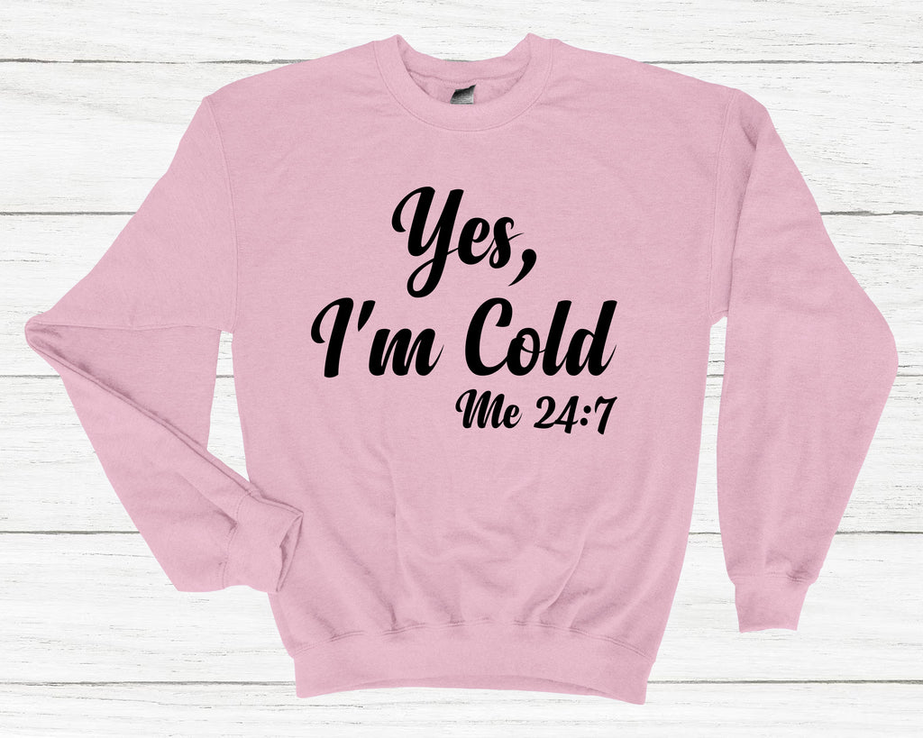 Get trendy with Yes, I'm Cold Me 24:7 Sweatshirt - Sweatshirt available at DizzyKitten. Grab yours for £25.99 today!