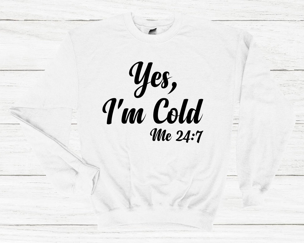 Get trendy with Yes, I'm Cold Me 24:7 Sweatshirt - Sweatshirt available at DizzyKitten. Grab yours for £25.49 today!