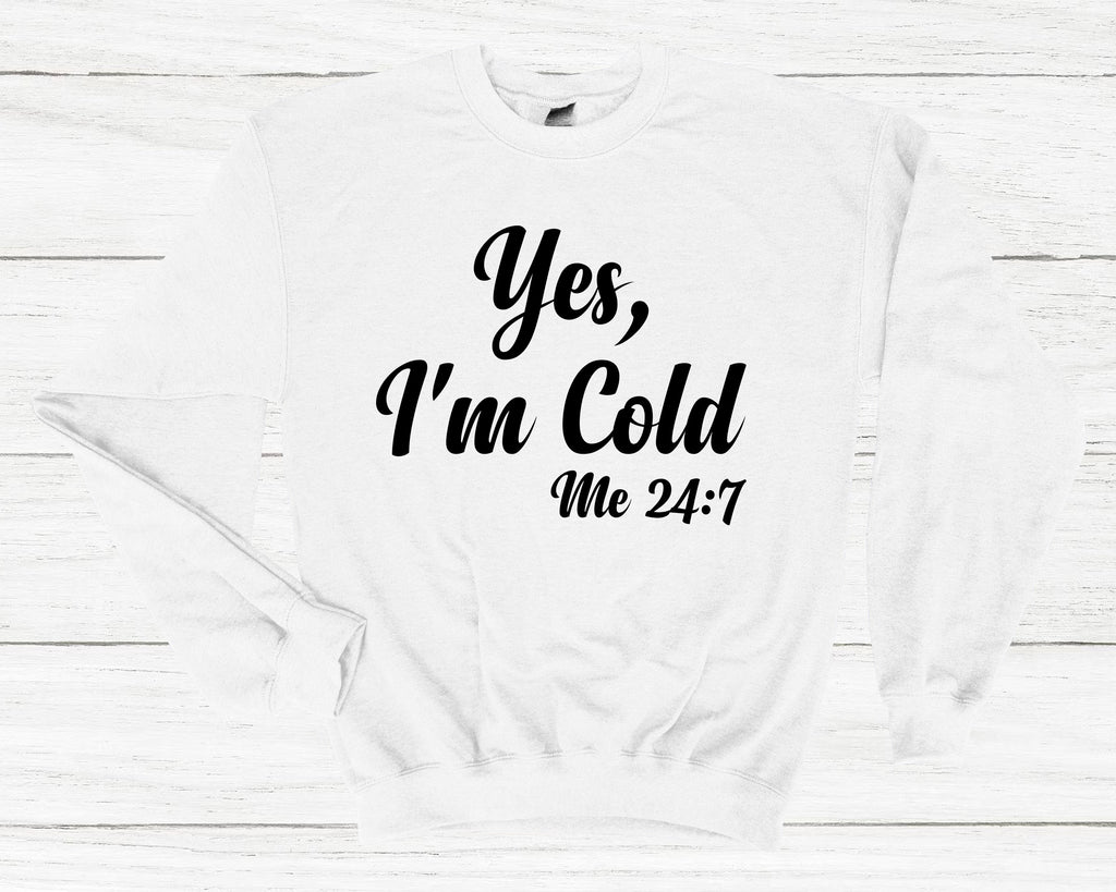 Get trendy with Yes, I'm Cold Me 24:7 Sweatshirt - Sweatshirt available at DizzyKitten. Grab yours for £25.99 today!
