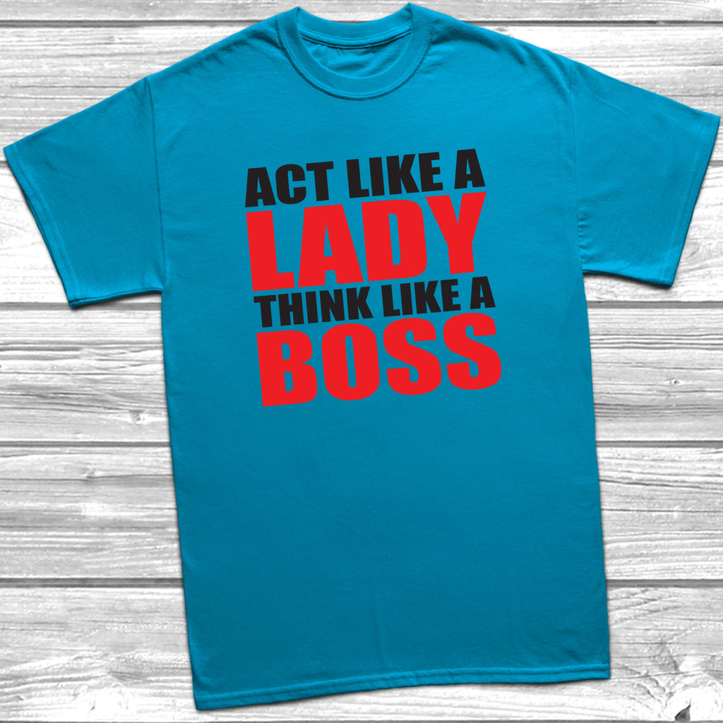 Get trendy with Act Like A Lady Think Like A Boss T-Shirt - T-Shirt available at DizzyKitten. Grab yours for £9.99 today!