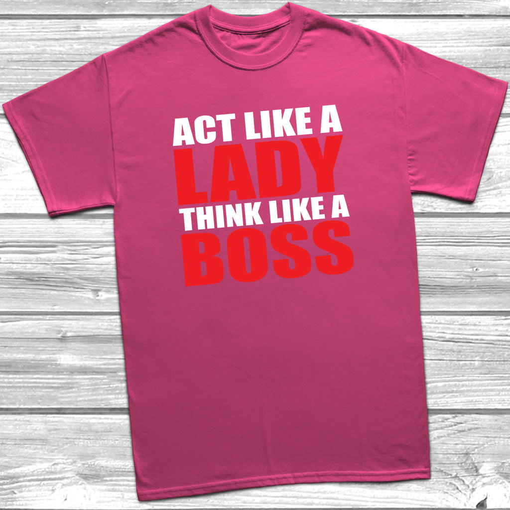 Get trendy with Act Like A Lady Think Like A Boss T-Shirt - T-Shirt available at DizzyKitten. Grab yours for £9.99 today!