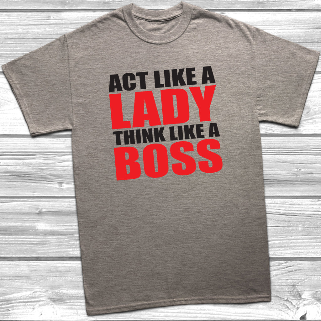 Get trendy with Act Like A Lady Think Like A Boss T-Shirt - T-Shirt available at DizzyKitten. Grab yours for £9.99 today!
