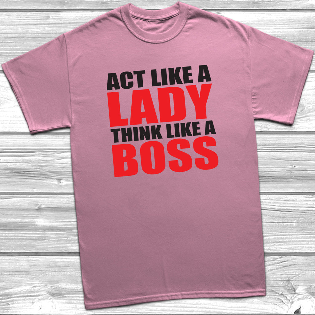 Get trendy with Act Like A Lady Think Like A Boss T-Shirt - T-Shirt available at DizzyKitten. Grab yours for £9.99 today!