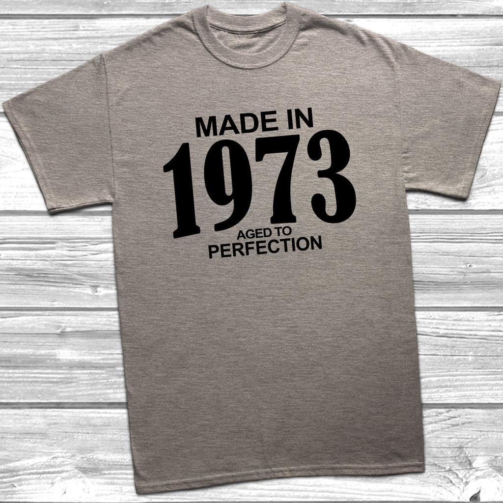 Get trendy with Made In 1973 Aged To Perfection T-Shirt - T-Shirt available at DizzyKitten. Grab yours for £10.49 today!
