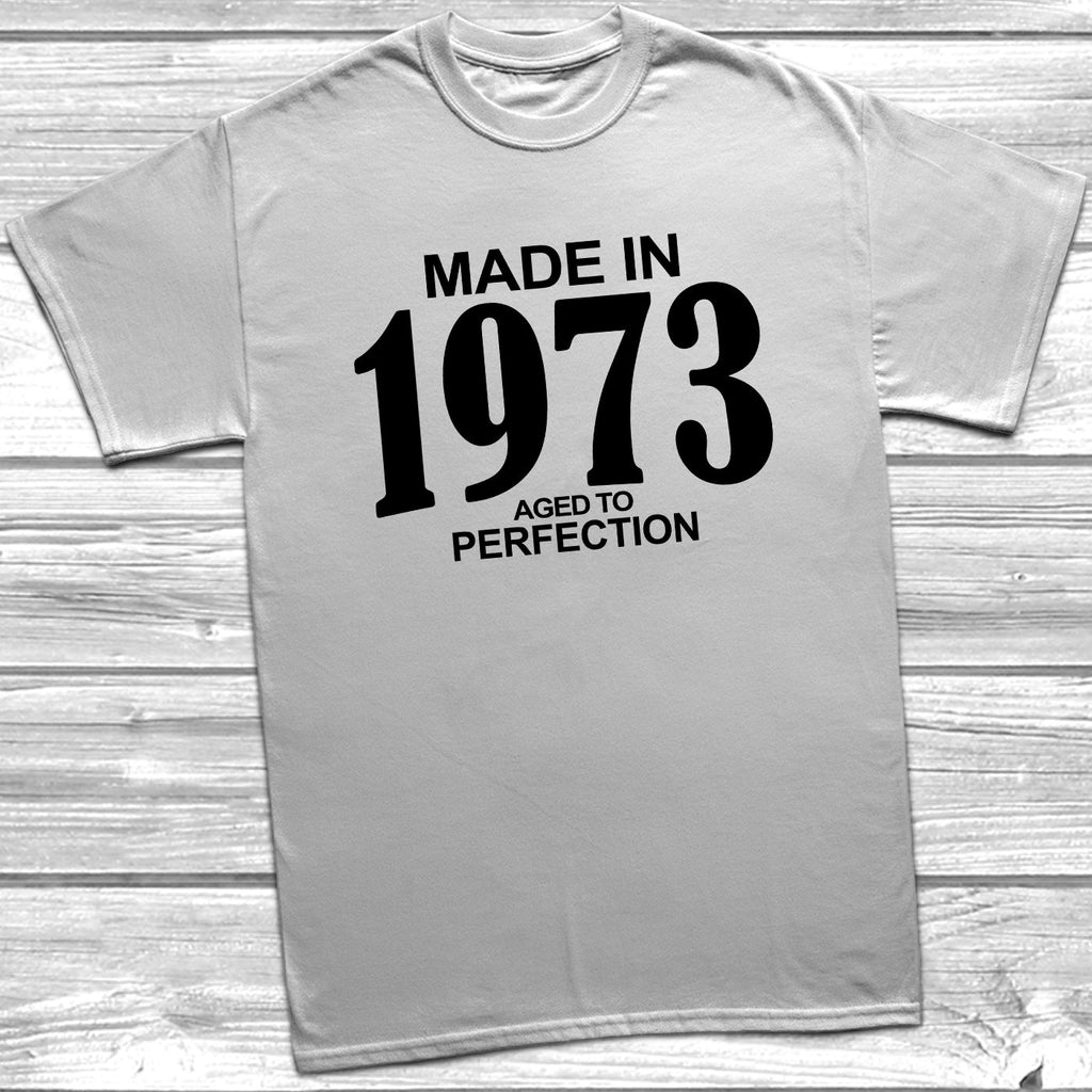 Get trendy with Made In 1973 Aged To Perfection T-Shirt - T-Shirt available at DizzyKitten. Grab yours for £10.49 today!