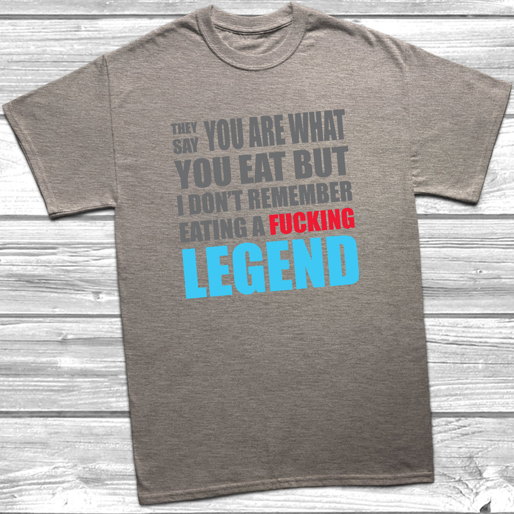 Get trendy with They Say You Are What You Eat Legend T-Shirt - T-Shirt available at DizzyKitten. Grab yours for £9.49 today!