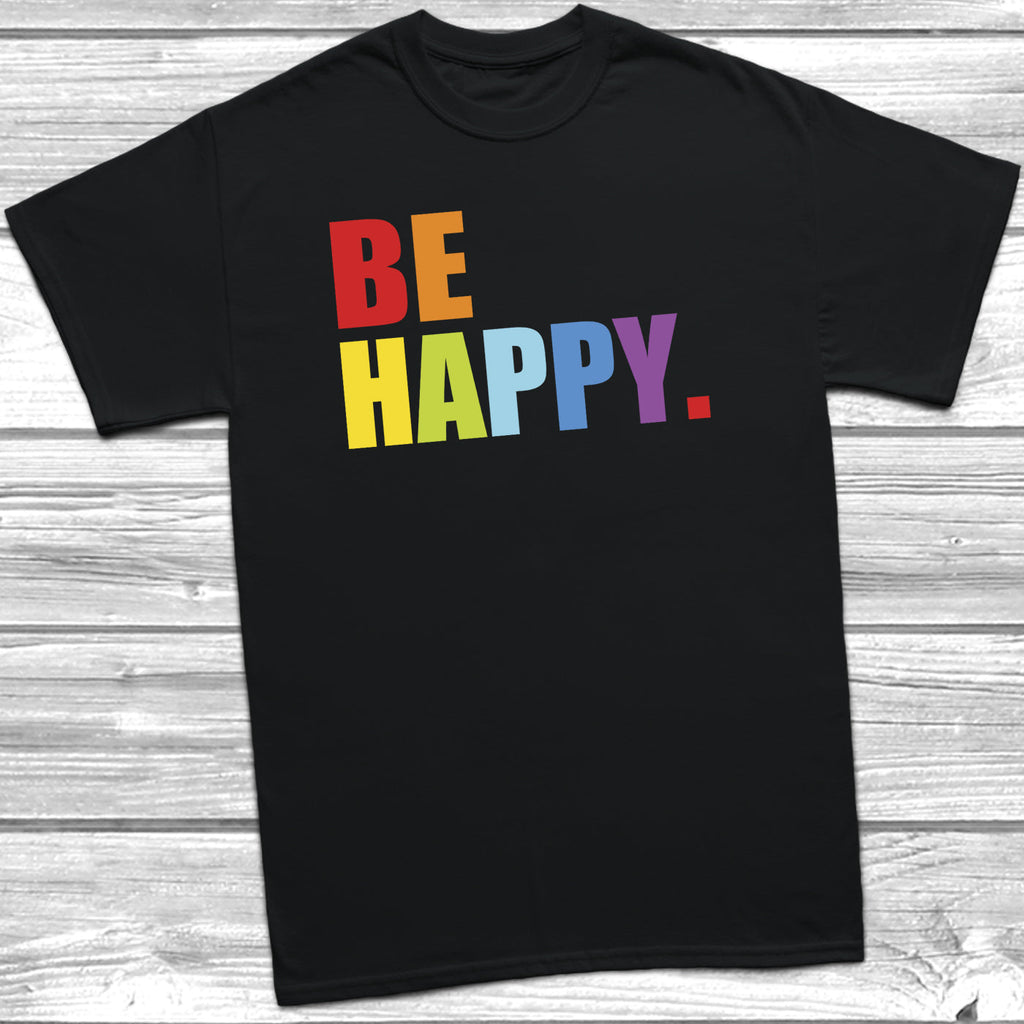 Get trendy with Be Happy T-Shirt - T-Shirt available at DizzyKitten. Grab yours for £8.99 today!