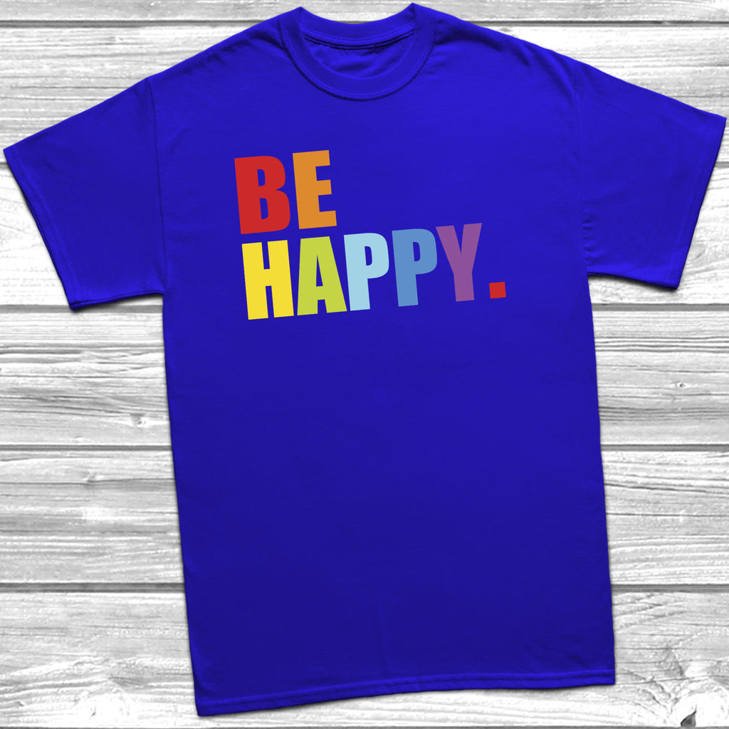 Get trendy with Be Happy T-Shirt - T-Shirt available at DizzyKitten. Grab yours for £9.49 today!