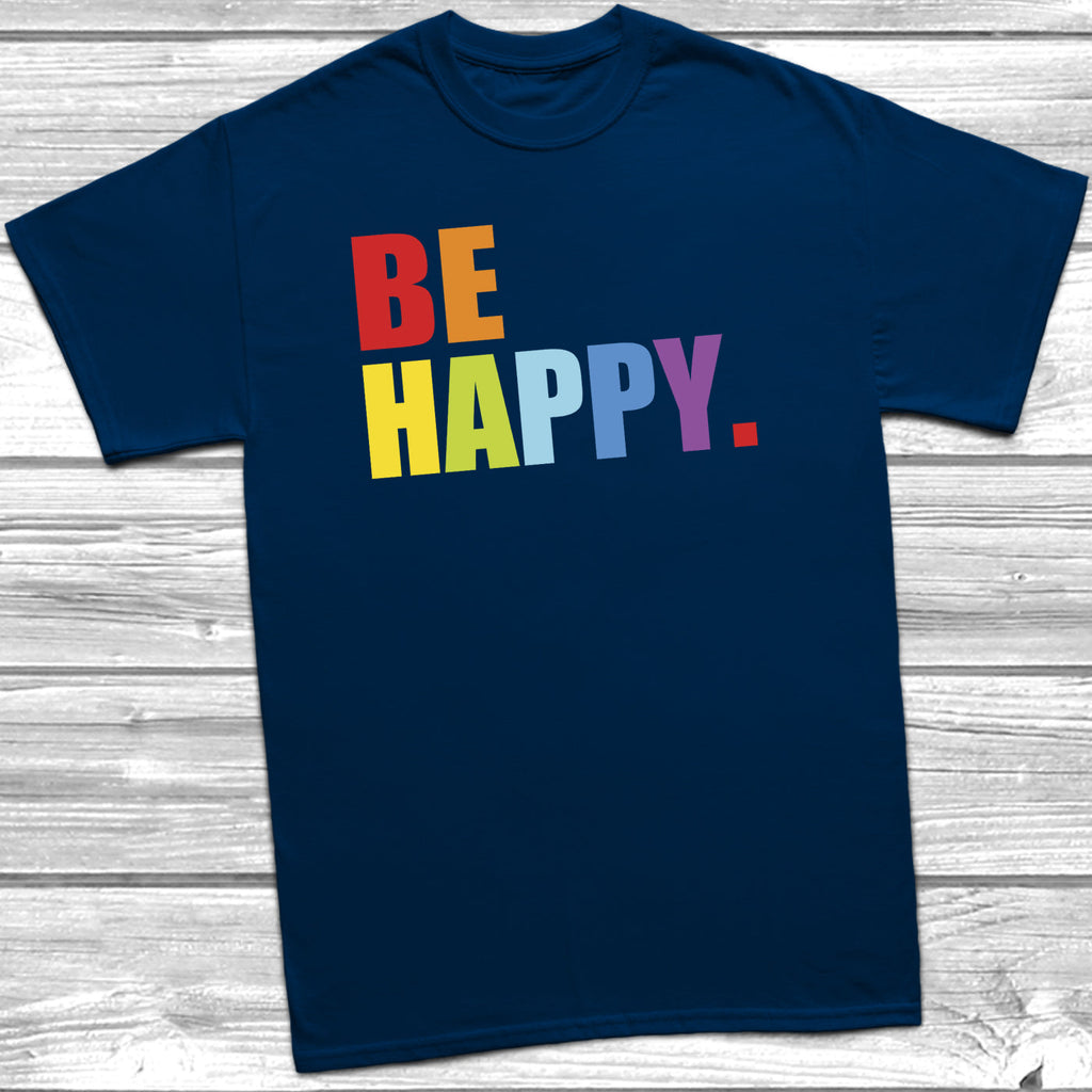 Get trendy with Be Happy T-Shirt - T-Shirt available at DizzyKitten. Grab yours for £9.49 today!