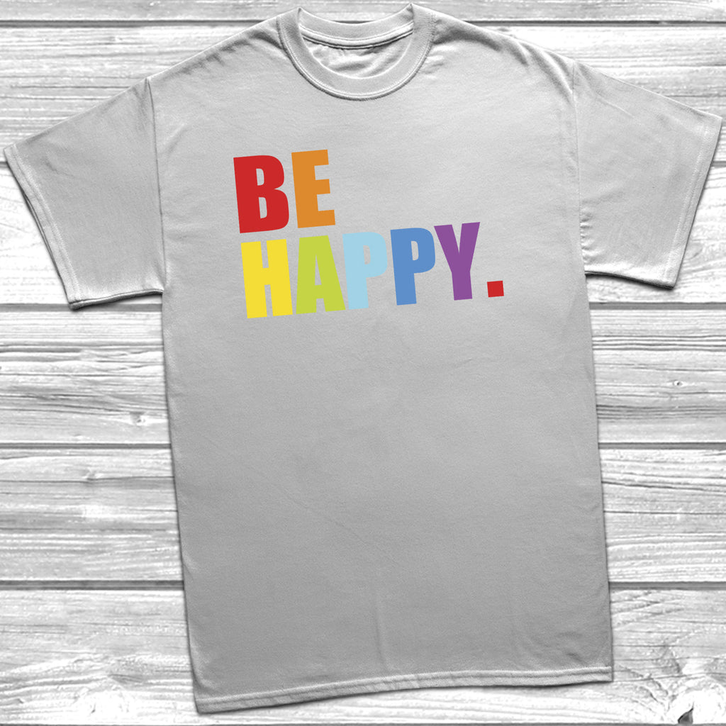 Get trendy with Be Happy T-Shirt - T-Shirt available at DizzyKitten. Grab yours for £8.99 today!