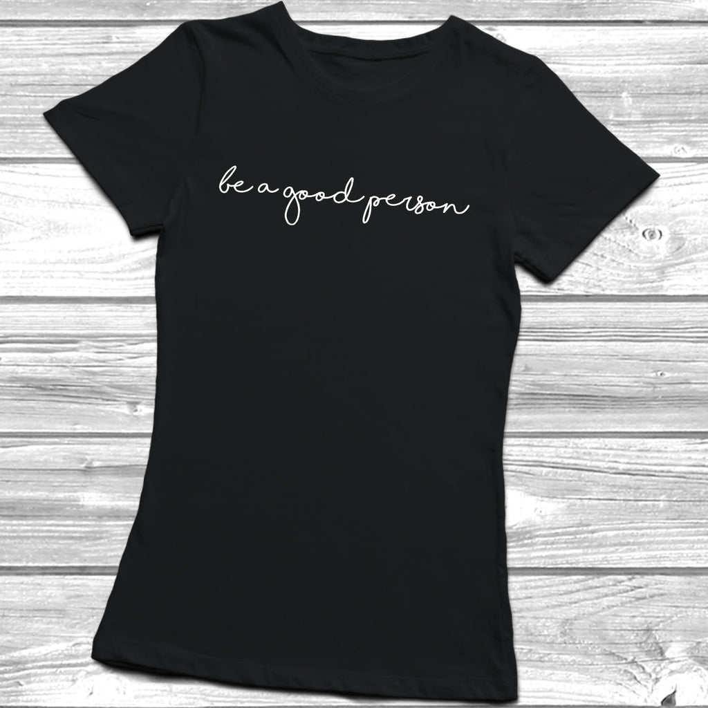 Get trendy with Be A Good Person T-Shirt - T-Shirt available at DizzyKitten. Grab yours for £8.99 today!
