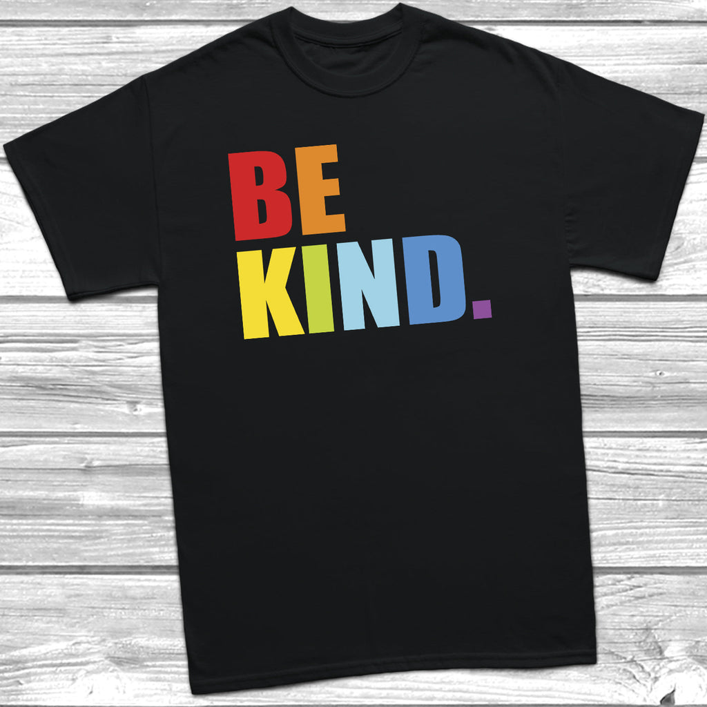 Get trendy with Be Kind T-Shirt - T-Shirt available at DizzyKitten. Grab yours for £8.99 today!