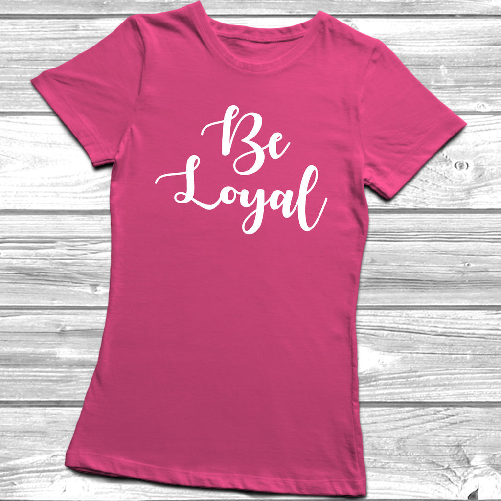 Get trendy with Be Loyal T-Shirt - T-Shirt available at DizzyKitten. Grab yours for £9.95 today!