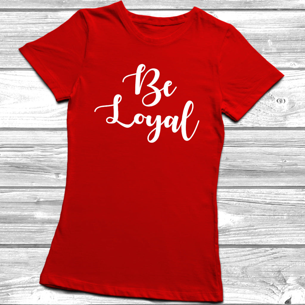 Get trendy with Be Loyal T-Shirt - T-Shirt available at DizzyKitten. Grab yours for £9.95 today!