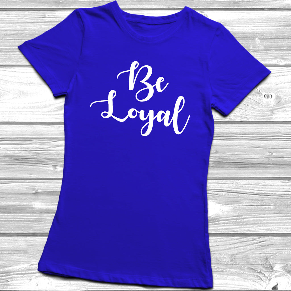 Get trendy with Be Loyal T-Shirt - T-Shirt available at DizzyKitten. Grab yours for £9.95 today!