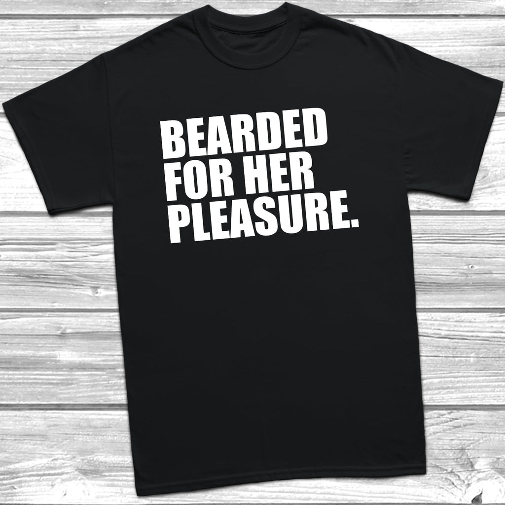 Get trendy with Bearded For Her Pleasure T-Shirt - T-Shirt available at DizzyKitten. Grab yours for £9.99 today!