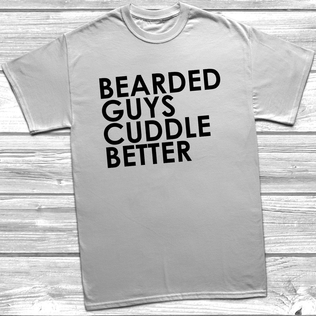 Get trendy with Bearded Guys Cuddle Better T-Shirt - T-Shirt available at DizzyKitten. Grab yours for £9.49 today!