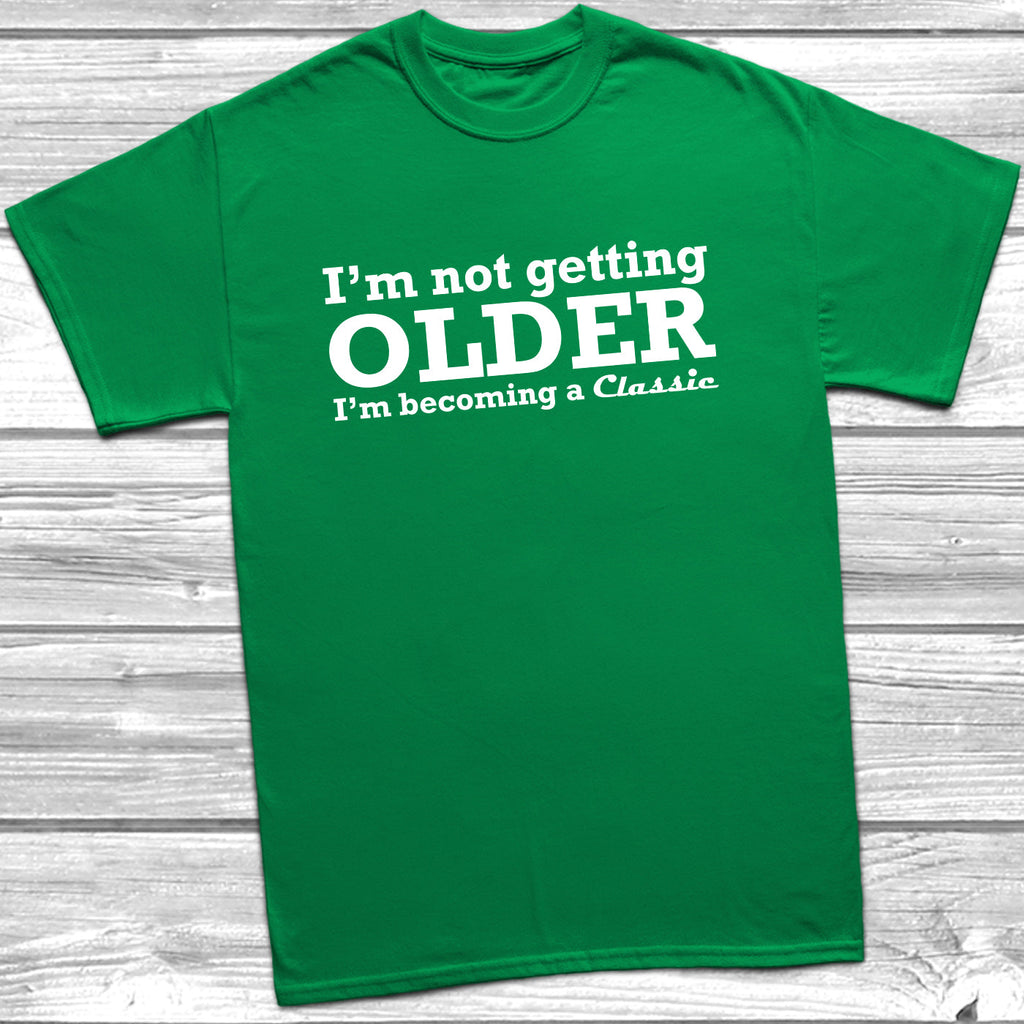 Get trendy with I'm Not Getting Older I'm Becoming A Classic T-Shirt - T-Shirt available at DizzyKitten. Grab yours for £9.49 today!