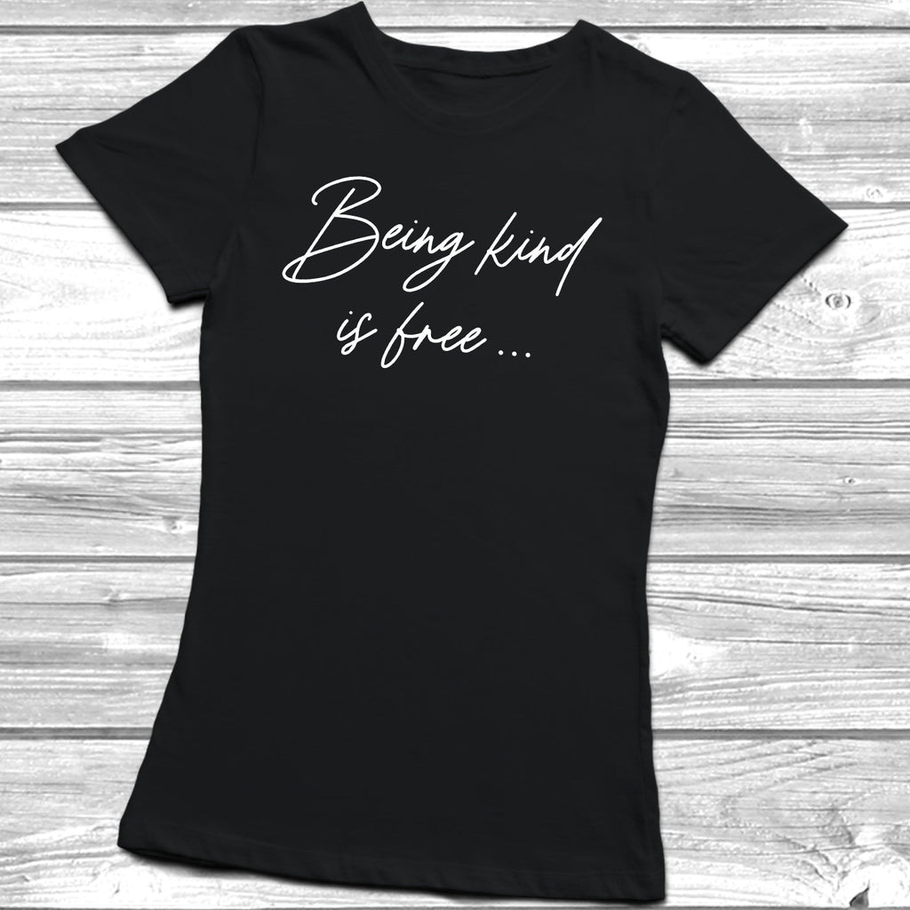 Get trendy with Being Kind Is Free T-Shirt - T-Shirt available at DizzyKitten. Grab yours for £9.49 today!