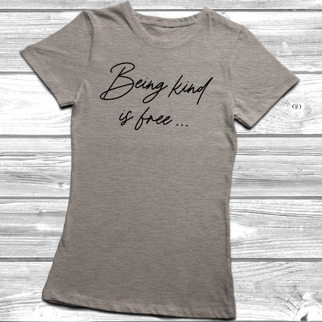 Get trendy with Being Kind Is Free T-Shirt - T-Shirt available at DizzyKitten. Grab yours for £8.99 today!