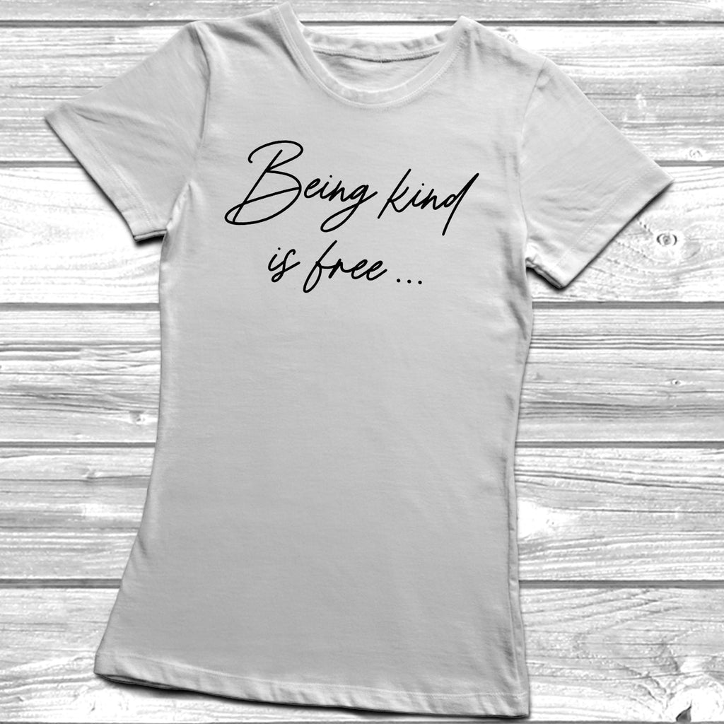 Get trendy with Being Kind Is Free T-Shirt - T-Shirt available at DizzyKitten. Grab yours for £9.49 today!
