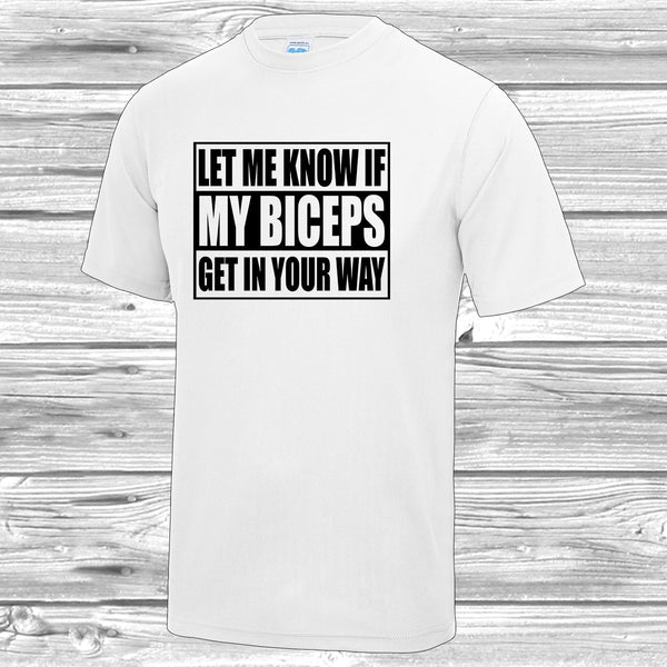Let Me Know If My Biceps Get In Your Way - Mens, Adults Tshirt - Novelty,Funny,Gift,Present,Gym,Fitness,Hench White